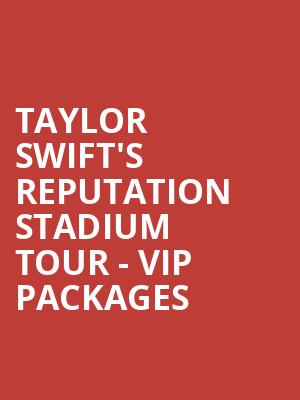 Taylor Swift's reputation Stadium Tour - VIP Packages at Wembley Stadium